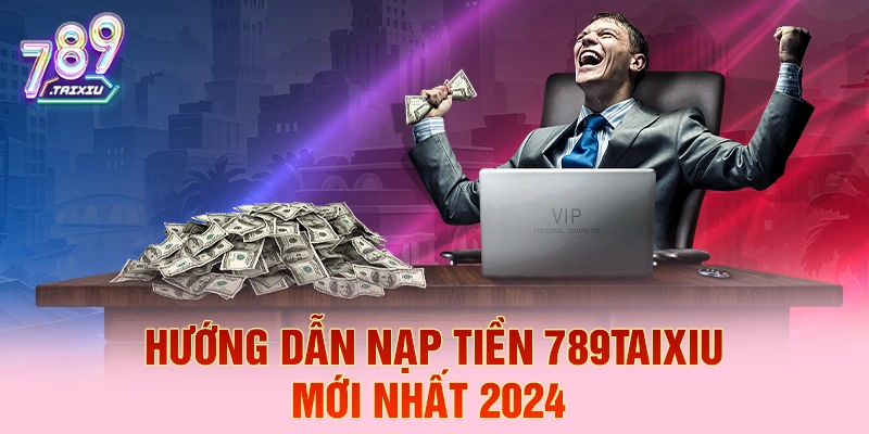 Hướng dẫn nạp tiền nhanh chóng tại win888